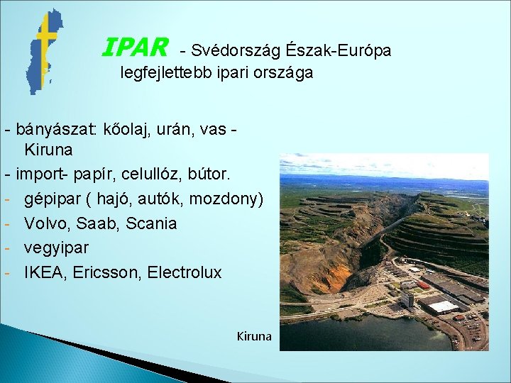 IPAR Svédország Észak Európa legfejlettebb ipari országa bányászat: kőolaj, urán, vas Kiruna import papír,