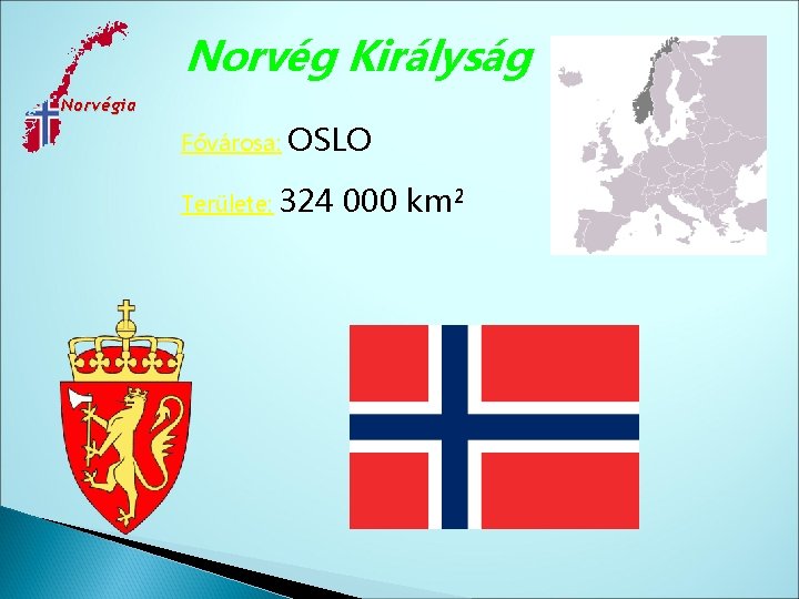 Norvég Királyság Norvégia Fővárosa: OSLO Területe: 324 000 km² 