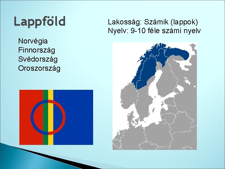 Lappföld Norvégia Finnország Svédország Oroszország Lakosság: Számik (lappok) Nyelv: 9 10 féle számi nyelv