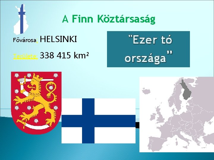A Finn Köztársaság Fővárosa: HELSINKI Területe: 338 415 km² "Ezer tó országa" 