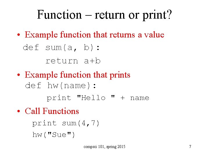 Function – return or print? • Example function that returns a value def sum(a,