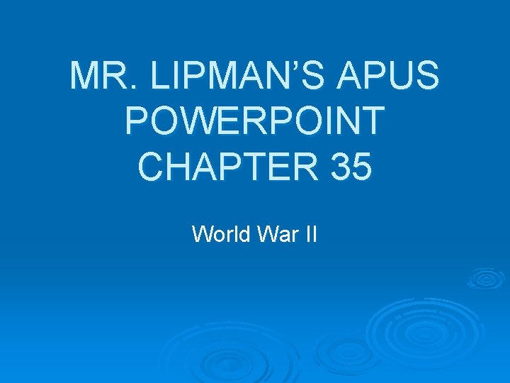 MR. LIPMAN’S APUS POWERPOINT CHAPTER 35 World War II 