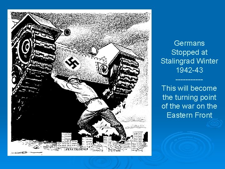 Germans Stopped at Stalingrad Winter 1942 -43 -----This will become the turning point of