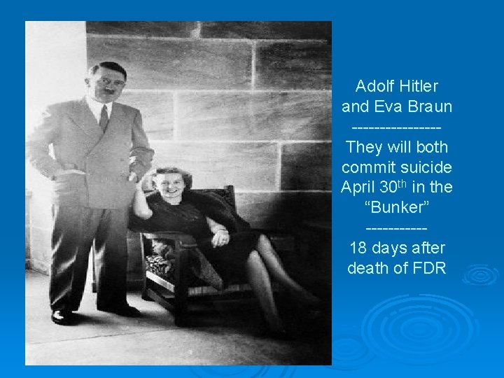 Adolf Hitler and Eva Braun --------They will both commit suicide April 30 th in