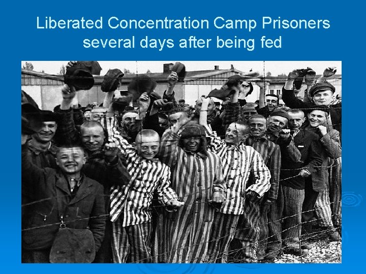Liberated Concentration Camp Prisoners several days after being fed 