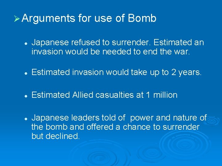 Ø Arguments for use of Bomb l Japanese refused to surrender. Estimated an invasion