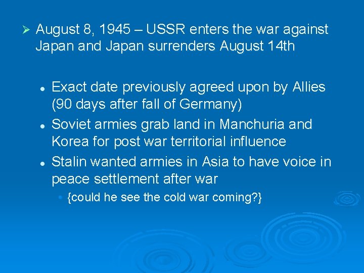 Ø August 8, 1945 – USSR enters the war against Japan and Japan surrenders