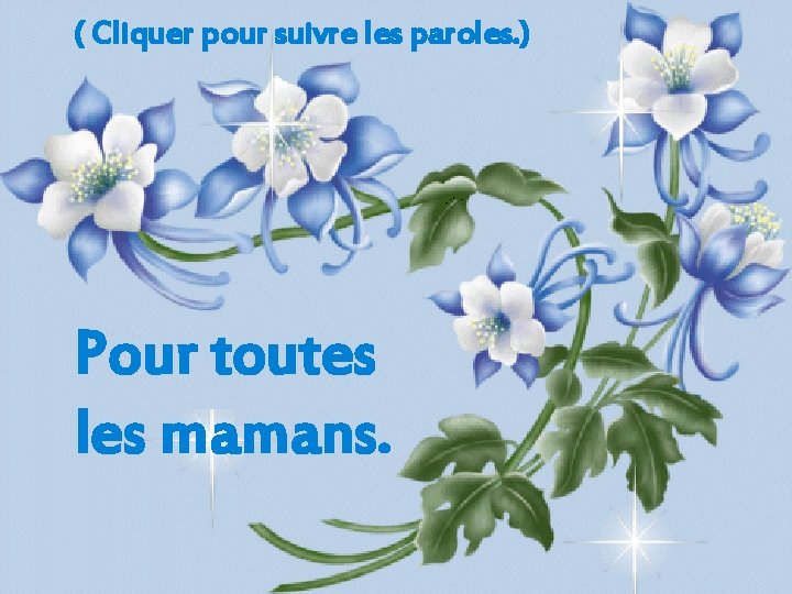 ( Cliquer pour suivre les paroles. ) Pour toutes les mamans. 