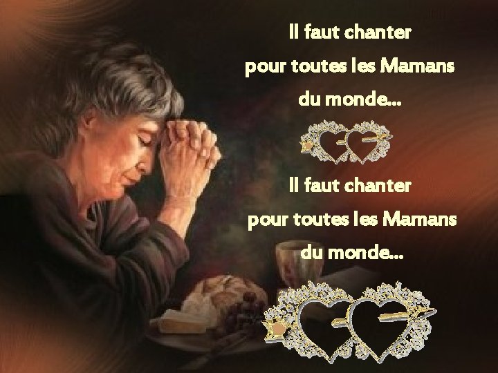 Il faut chanter pour toutes les Mamans du monde. . . 