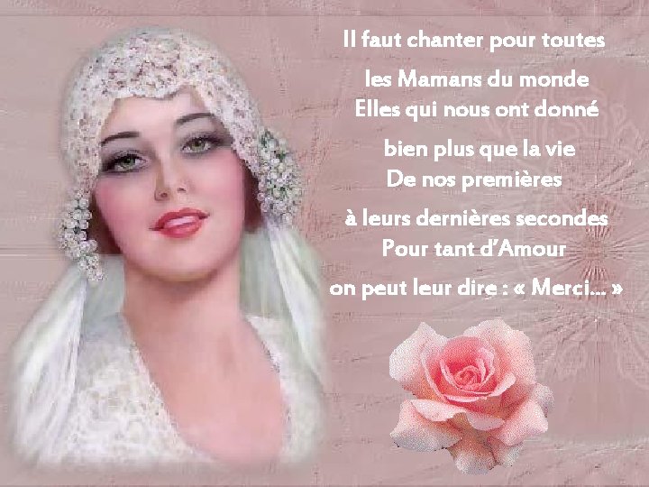 Il faut chanter pour toutes les Mamans du monde Elles qui nous ont donné