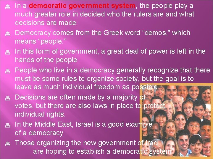  In a democratic government system, the people play a much greater role in