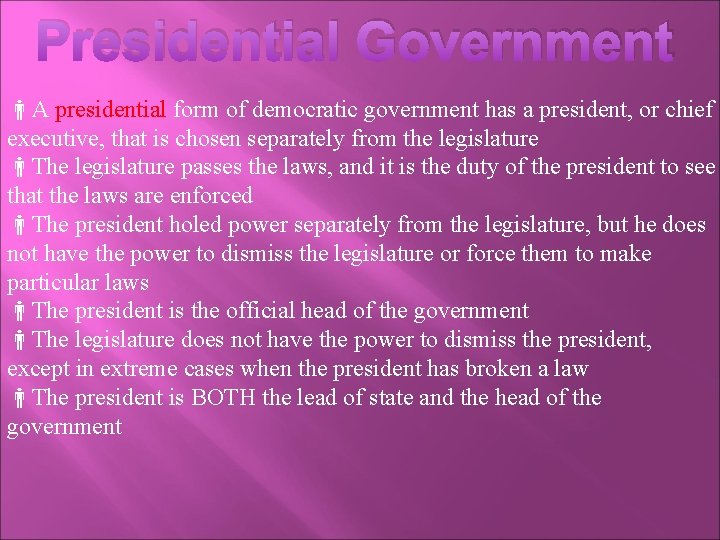 Presidential Government A presidential form of democratic government has a president, or chief executive,