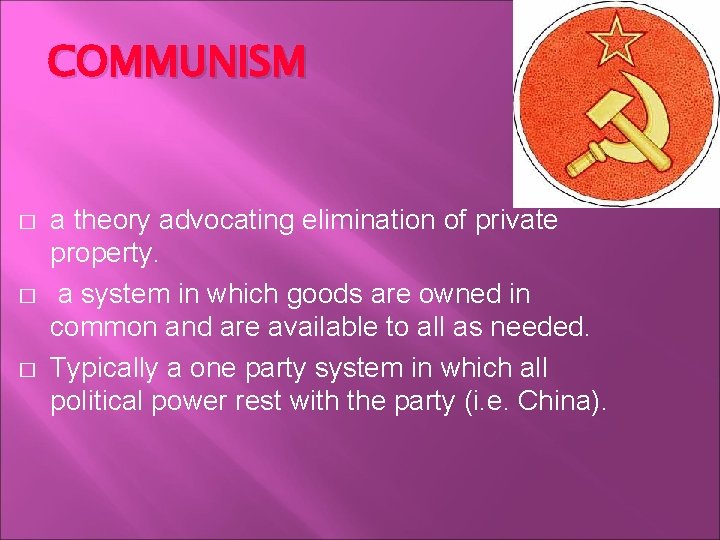 COMMUNISM � � � a theory advocating elimination of private property. a system in