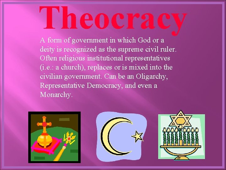 Theocracy A form of government in which God or a deity is recognized as