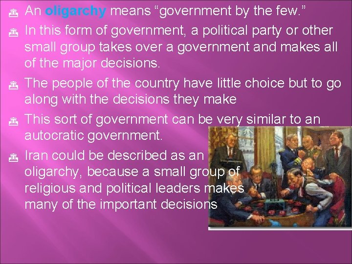  An oligarchy means “government by the few. ” In this form of government,