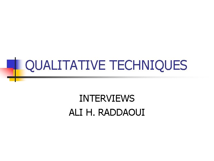 QUALITATIVE TECHNIQUES INTERVIEWS ALI H. RADDAOUI 