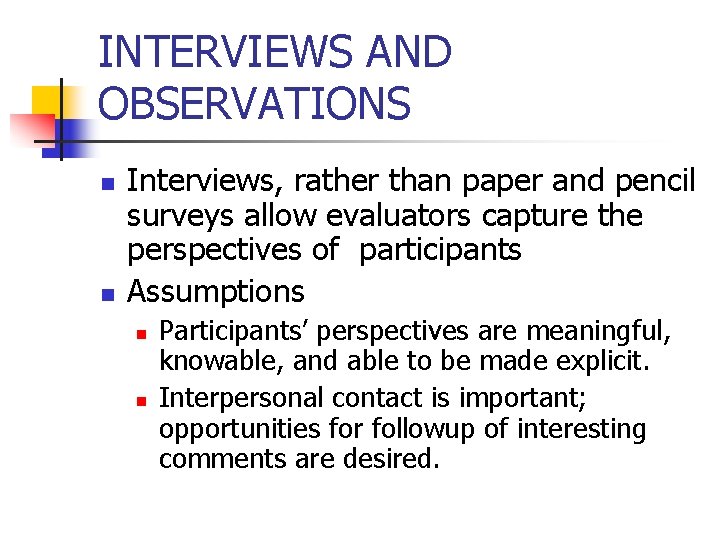 INTERVIEWS AND OBSERVATIONS n n Interviews, rather than paper and pencil surveys allow evaluators