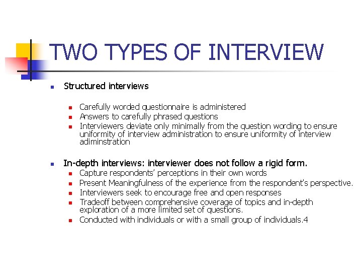 TWO TYPES OF INTERVIEW n Structured interviews n n Carefully worded questionnaire is administered