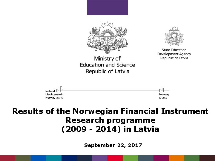 Results of the Norwegian Financial Instrument Research programme (2009 - 2014) in Latvia September