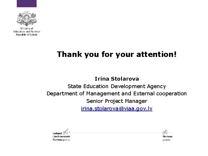 Thank you for your attention! Irina Stolarova State Education Development Agency Department of Management