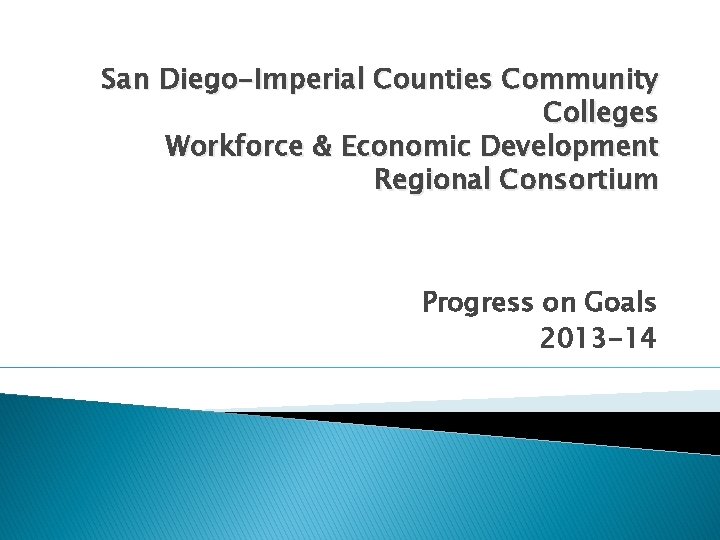 San Diego-Imperial Counties Community Colleges Workforce & Economic Development Regional Consortium Progress on Goals