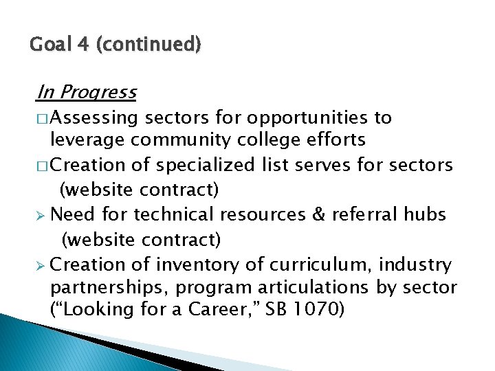 Goal 4 (continued) In Progress � Assessing sectors for opportunities to leverage community college