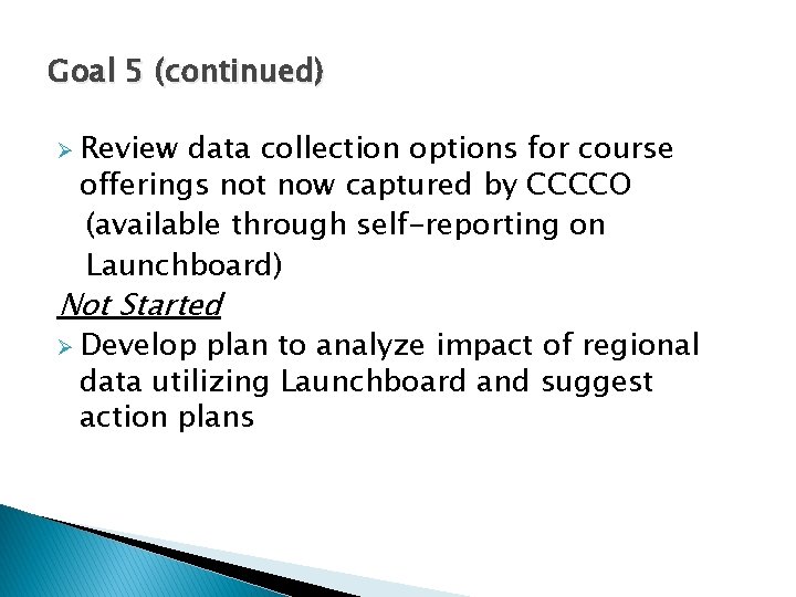 Goal 5 (continued) Ø Review data collection options for course offerings not now captured