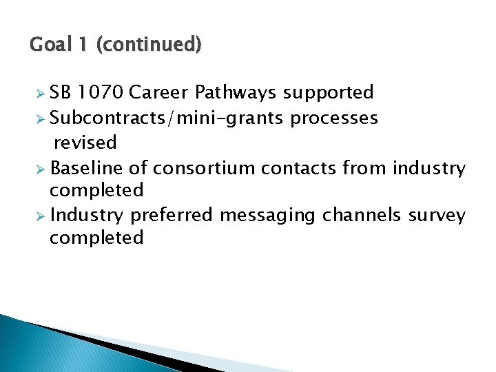 Goal 1 (continued) Ø SB 1070 Career Pathways supported Ø Subcontracts/mini-grants processes revised Ø