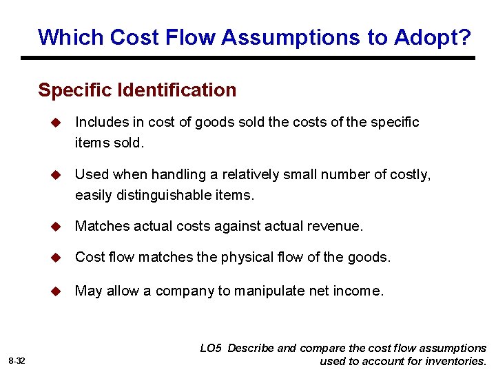 Which Cost Flow Assumptions to Adopt? Specific Identification 8 -32 u Includes in cost