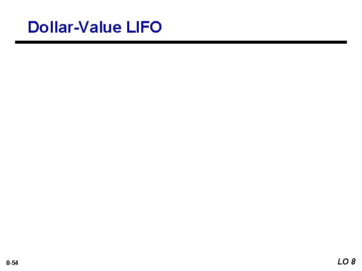 Dollar-Value LIFO 8 -54 LO 8 