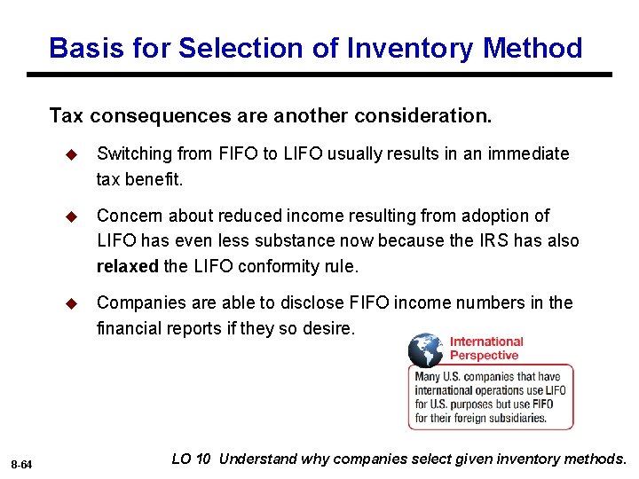 Basis for Selection of Inventory Method Tax consequences are another consideration. 8 -64 u