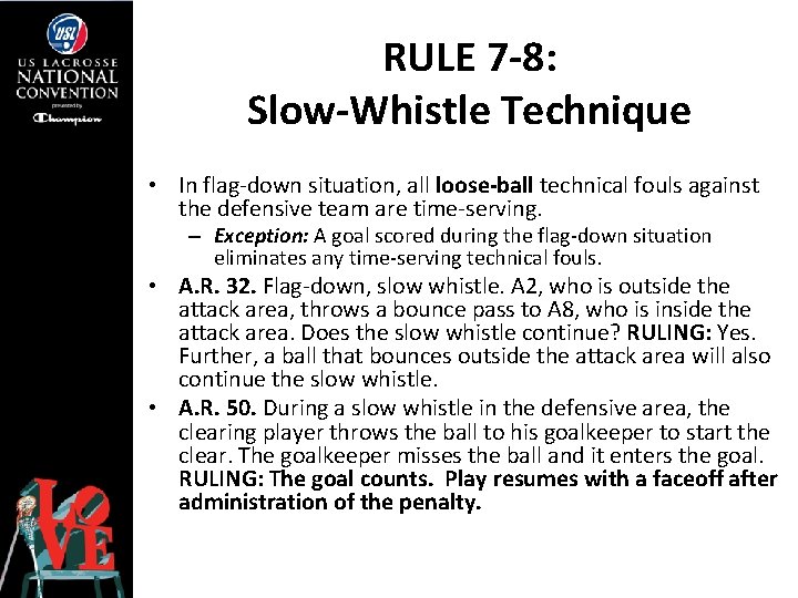 RULE 7 -8: Slow-Whistle Technique • In flag-down situation, all loose-ball technical fouls against