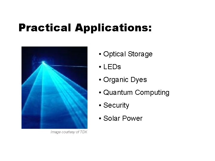 Practical Applications: • Optical Storage • LEDs • Organic Dyes • Quantum Computing •