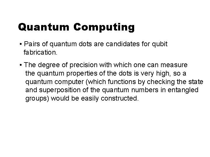 Quantum Computing • Pairs of quantum dots are candidates for qubit fabrication. • The