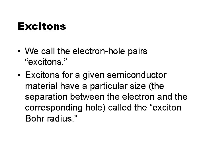 Excitons • We call the electron-hole pairs “excitons. ” • Excitons for a given