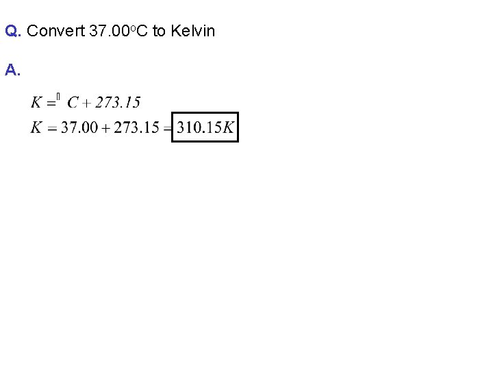 Q. Convert 37. 00 o. C to Kelvin A. 