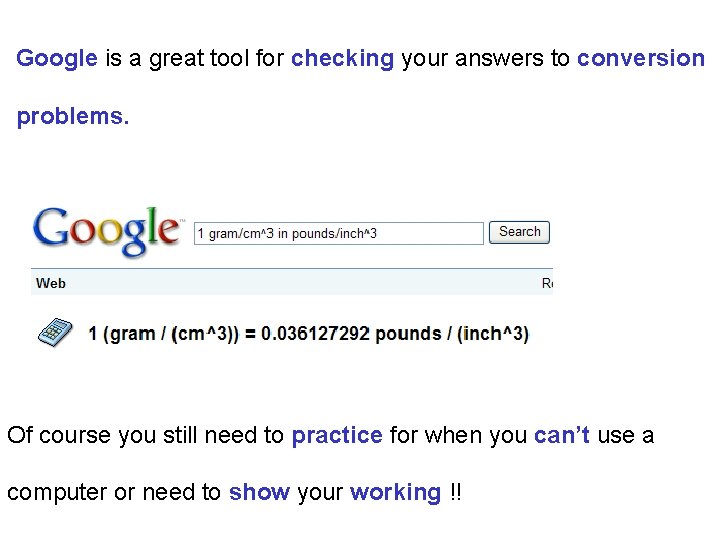 Google is a great tool for checking your answers to conversion problems. Of course Google is a great tool for checking your answers to conversion problems. Of course