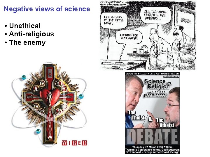 Negative views of science • Unethical • Anti-religious • The enemy 