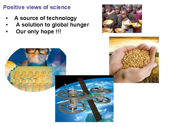 Positive views of science • • • A source of technology A solution to