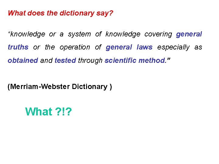 What does the dictionary say? “knowledge or a system of knowledge covering general truths