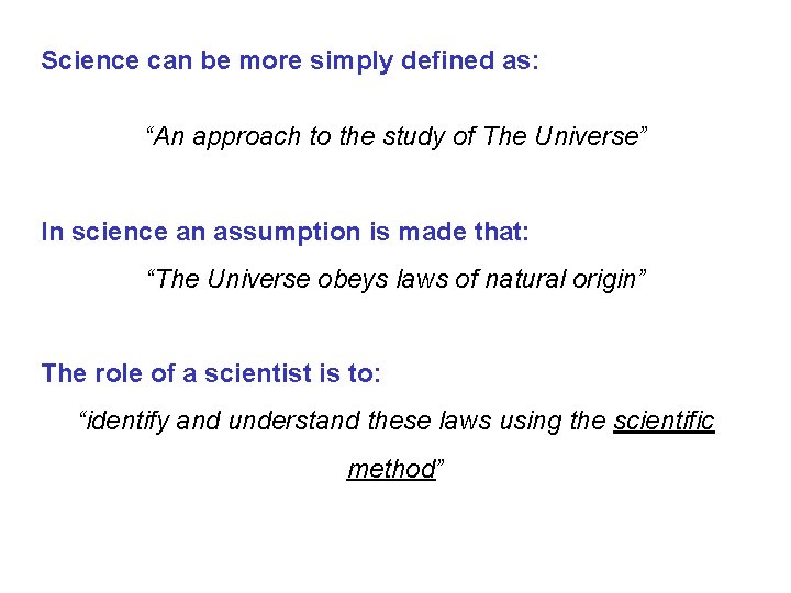 Science can be more simply defined as: “An approach to the study of The