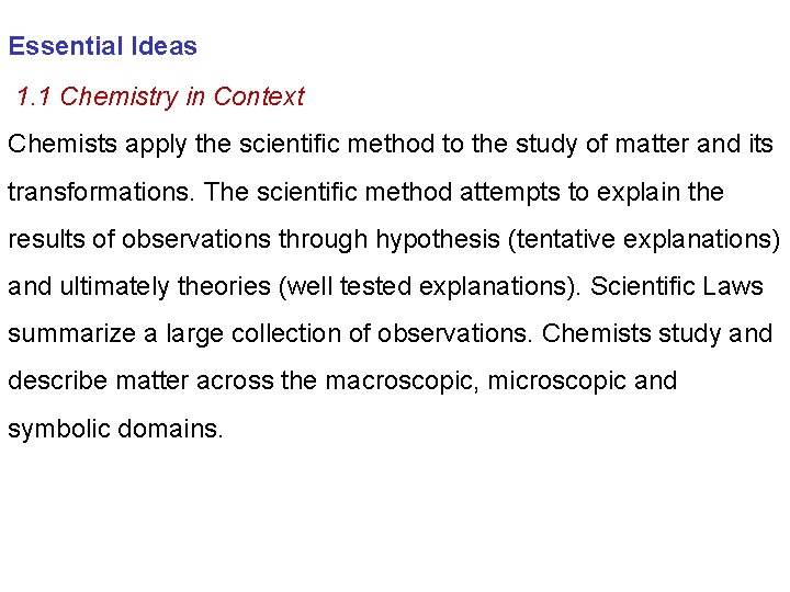 Essential Ideas 1. 1 Chemistry in Context Chemists apply the scientific method to the