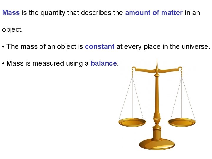 Mass is the quantity that describes the amount of matter in an object. •