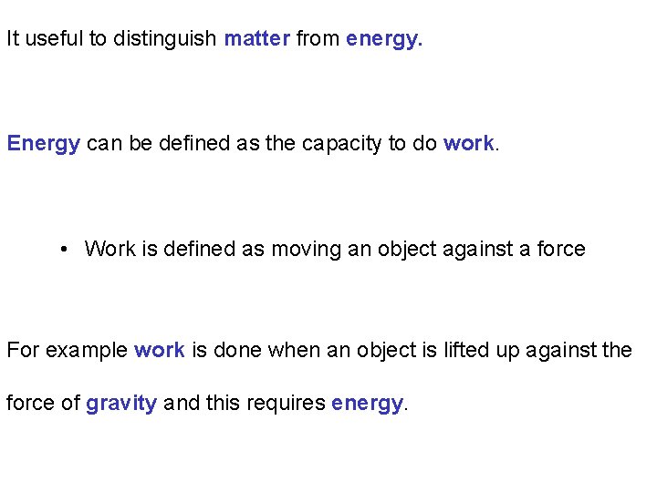 It useful to distinguish matter from energy. Energy can be defined as the capacity