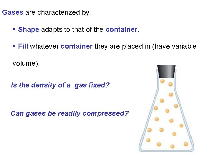 Gases are characterized by: § Shape adapts to that of the container. § Fill