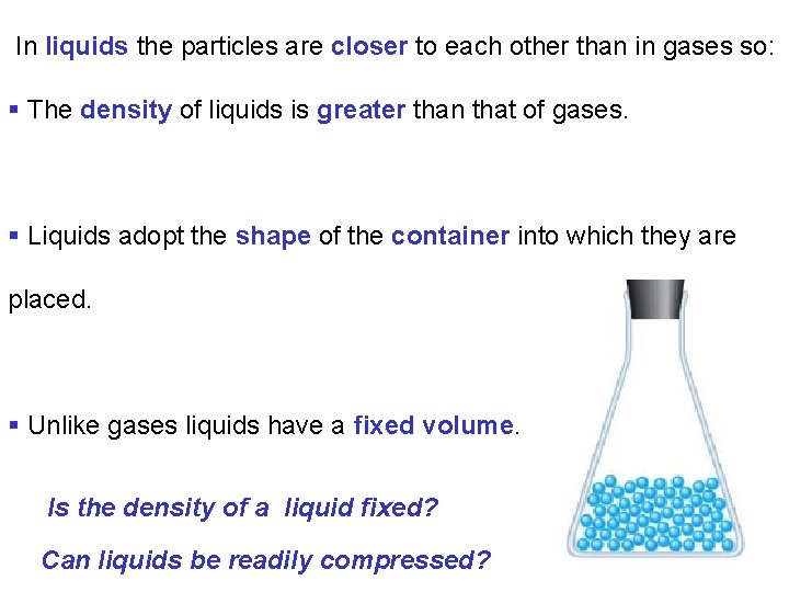 In liquids the particles are closer to each other than in gases so: §