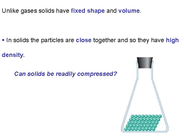 Unlike gases solids have fixed shape and volume. § In solids the particles are