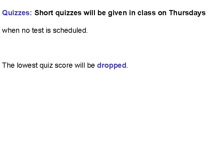 Quizzes: Short quizzes will be given in class on Thursdays when no test is