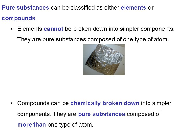 Pure substances can be classified as either elements or compounds. • Elements cannot be