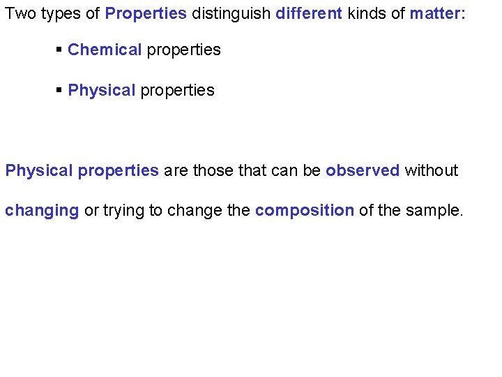 Two types of Properties distinguish different kinds of matter: § Chemical properties § Physical